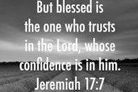 but blessed is the one who trusts in the lord, whose confidence is in him jeremiah 17